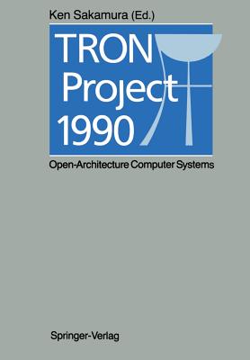 Tron Project 1990: Open-Architecture Computer Systems - Sakamura, Ken (Editor)