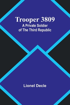 Trooper 3809: A Private Soldier of the Third Republic - Decle, Lionel