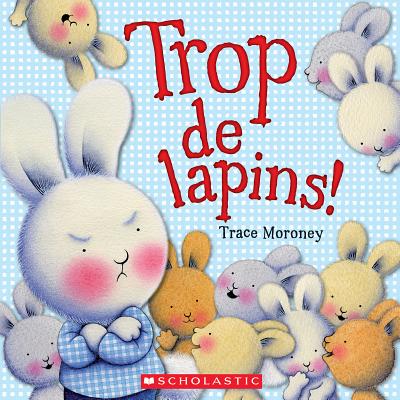 Trop de Lapins! - Moroney, Trace (Illustrator)