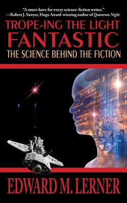 Trope-ing the Light Fantastic: The Science Behind the Fiction - Lerner, Edward M