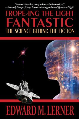 Trope-ing the Light Fantastic: The Science Behind the Fiction - Lerner, Edward M