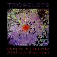 Tropelets - Bob Gluck/Andrew Sterman