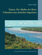 Tropen. Der Mythos Der Reise: Urkunden Eines Deutschen Ingenieurs