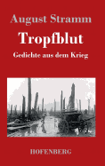 Tropfblut: Gedichte aus dem Krieg