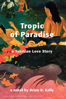 Tropic of Paradise, a Tahitian Love Story - Kelly, Brian B