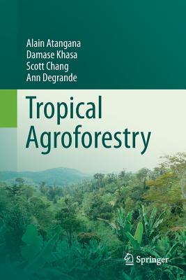 Tropical Agroforestry - Atangana, Alain, and Khasa, Damase, and Chang, Scott