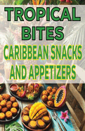 Tropical Bites Caribbean Snacks and Appetizers