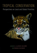 Tropical Conservation: Perspectives on Local and Global Priorities