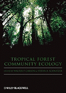 Tropical Forest Community Ecology - Carson, Walter (Editor), and Schnitzer, Stefan (Editor)