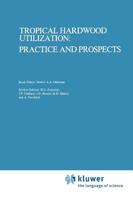 Tropical Hardwood Utilization: Practice and Prospects - Oldeman, Roelof A.A. (Editor), and Peck, T.J. (Editor), and Alkema, K. (Editor)