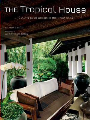 Tropical House: Cutting Edge Design in the Philippines - Reyes, Elizabeth, and Tettoni, Luca Invernizzi (Photographer)