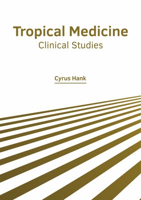 Tropical Medicine: Clinical Studies - Hank, Cyrus (Editor)