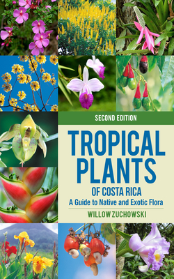 Tropical Plants of Costa Rica: A Guide to Native and Exotic Flora - Zuchowski, Willow