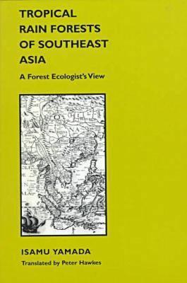 Tropical Rain Forests of Southeast Asia: A Forest Ecologist's View - Yamada, Isamu, and Hawkes, Peter (Translated by)