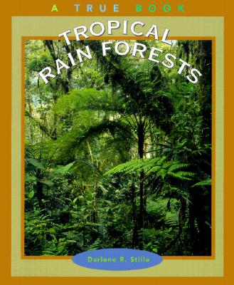 Tropical Rain Forests - Stille, Darlene R