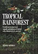 Tropical Rainforest: A World Survey of Our Most Valuable Endangered Habitat with a Blueprint for Its Survival - Newman, Arnold