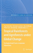 Tropical Rainforests and Agroforests Under Global Change: Ecological and Socio-Economic Valuations