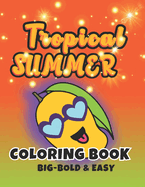 Tropical Summer Coloring Book: 40 Coloring Pages Big-Bold and Easy Designs no intricate details: Ideal for Beginners, Kids, Seniors, Adults, or Visually Impaired. Calm Your Mind and Stress Relief.