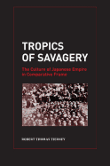 Tropics of Savagery: The Culture of Japanese Empire in Comparative Frame Volume 5