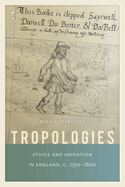 Tropologies: Ethics and Invention in England, C.1350-1600