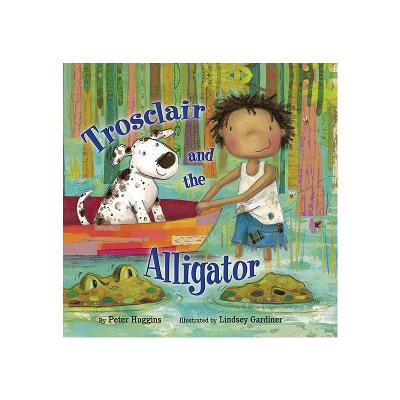 Trosclair & the Alligator - Huggins, Peter