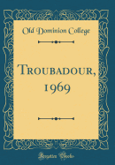 Troubadour, 1969 (Classic Reprint)