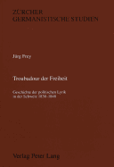 Troubadour Der Freiheit: Geschichte Der Politischen Lyrik in Der Schweiz 1830-1848