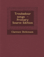 Troubadour Songs - Dickinson, Clarence