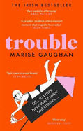 Trouble: A darkly funny true story of self-destruction