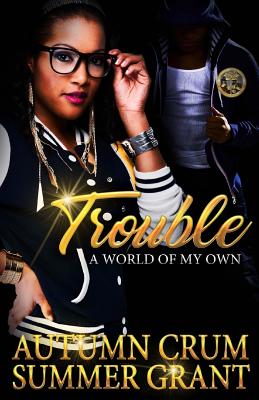 Trouble: A World of My Own - Grant, Summer, and Crum, Autumn