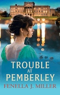 Trouble at Pemberley: Return to the world of Lizzie and Darcy with a beautiful Regency Romance from Fenella J Miller