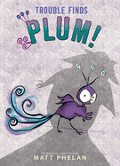 Trouble Finds Plum!