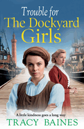 Trouble for The Dockyard Girls: A BRAND NEW gritty, heart-wrenching historical saga from Tracy Baines for 2024