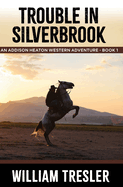 Trouble in Silverbrook: An Addison Heaton Western Adventure - Book 1