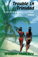 Trouble in Trinidad: And Epic Tale of Love, Politics and Betrayal