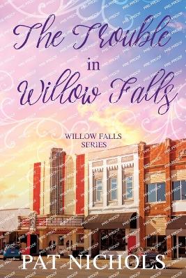 Trouble in Willow Falls - Nichols, Pat