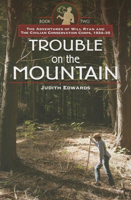 Trouble on the Mountain: The Adventures of Will Ryan and the Civilian Conservation Corps, 1934-35 Book II - Edwards, Judith