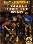 Trouble Rides the Wind - Bower, B M
