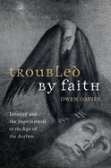Troubled by Faith: Insanity and the Supernatural in the Age of the Asylum