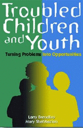 Troubled Children and Youth: Turning Problems Into Opportunities
