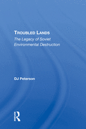 Troubled Lands: The Legacy Of Soviet Environmental Destruction