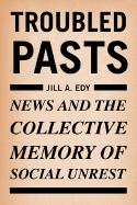 Troubled Pasts: News and the Collective Memory of Social Unrest