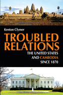 Troubled Relations: The United States and Cambodia Since 1870