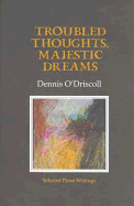 Troubled Thoughts, Majestic Dreams: Selected Prose Writings - O'Driscoll, Dennis
