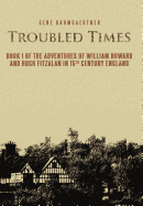 Troubled Times: Book I of the Adventures of William Howard and Hugh Fitzalan in 15th Century England