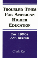 Troubled Times for American Higher Education: The 1990s and Beyond