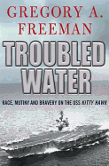 Troubled Water: Race, Mutiny, and Bravery on the USS Kitty Hawk