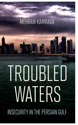 Troubled Waters: Insecurity in the Persian Gulf - Kamrava, Mehran