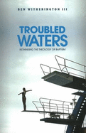 Troubled Waters: The Real New Testament Theology of Baptism
