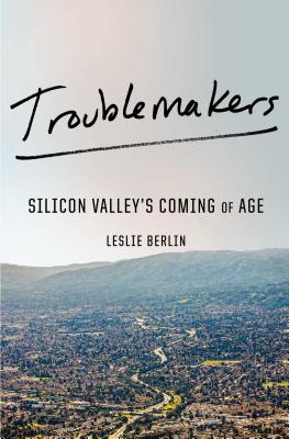 Troublemakers: Silicon Valley's Coming of Age - Berlin, Leslie